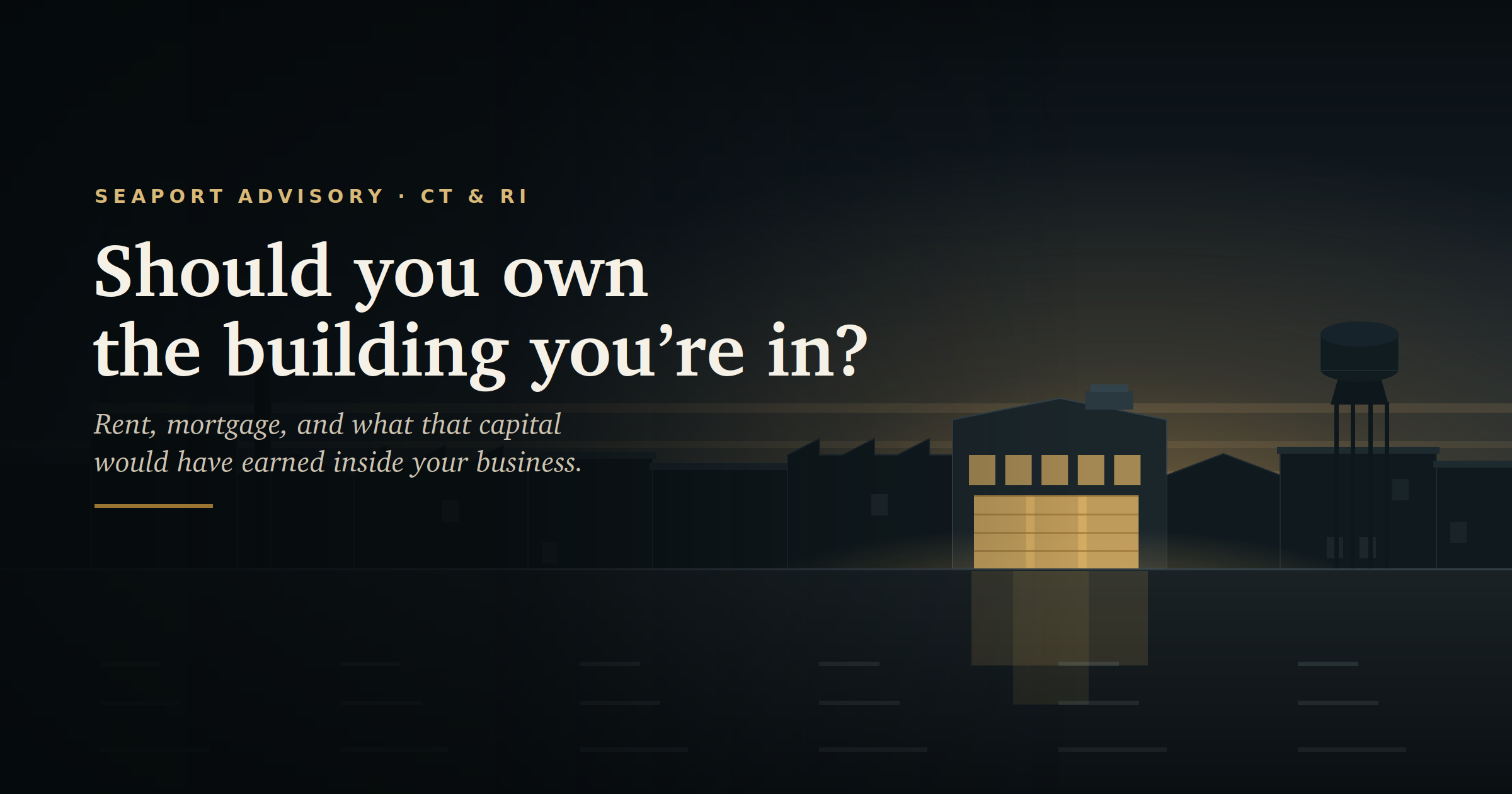 Should you own the building you&rsquo;re in? Rent, mortgage, and what that capital would have earned inside your business. Seaport Advisory, Connecticut and Rhode Island.